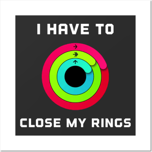 I Have To Close My Rings Posters and Art